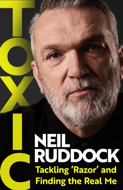 Cover of Toxic : Tackling 'Razor' and Finding the Real Me: Shortlisted for Autobiography of the Year at the Sports Book Awards 2025