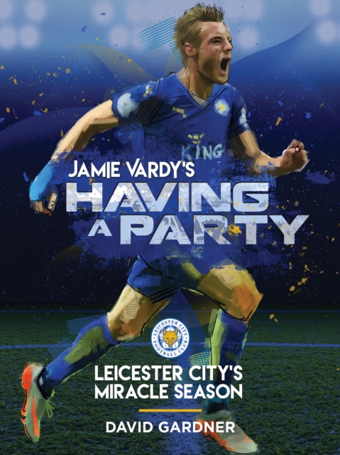 Cover of Jamie Vardy's Having a Party: Leicester City's Miracle Season