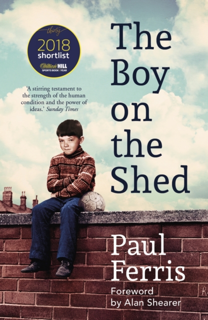 Cover of Boy on the Shed : The moving, unputdownable autobiography of football, injury, illness and resilience - with a foreword by Alan Shearer