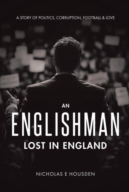 Cover of Englishman Lost in England: A Story of Politics, Corruption, Football & Love