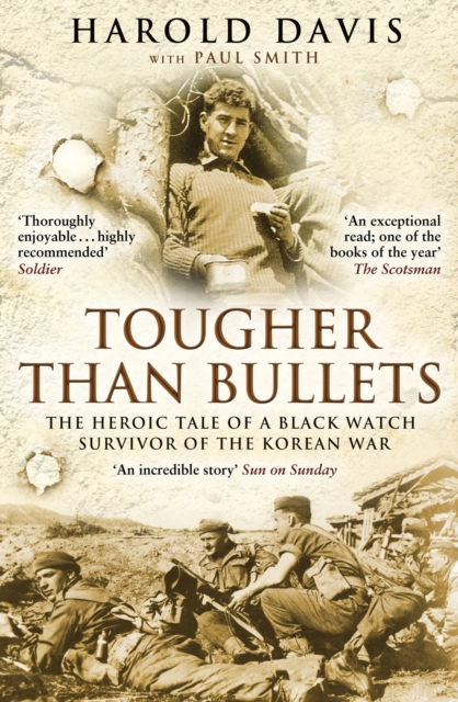 Cover of Tougher Than Bullets : The Heroic Tale of a Black Watch Survivor of the Korean War