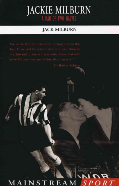 Cover of Jackie Milburn : A Man of Two Halves