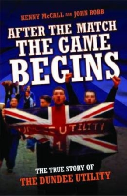 Cover of After The Match, The Game Begins - The True Story of The Dundee Utility
