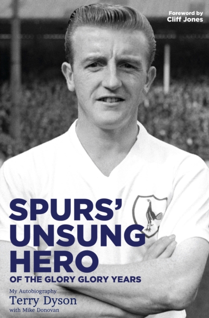 Cover of Spurs' Unsung Hero (of the Glory, Glory Years) : Terry Dyson: the Autobiography