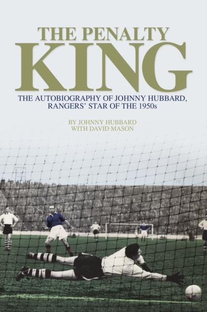 Cover of The Penalty King : The Autobiography of Johnny Hubbard, Rangers' Star of the 1950s