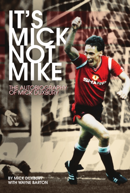 Cover of It's Mick, Not Mike : The Autobiography of Mick Duxbury