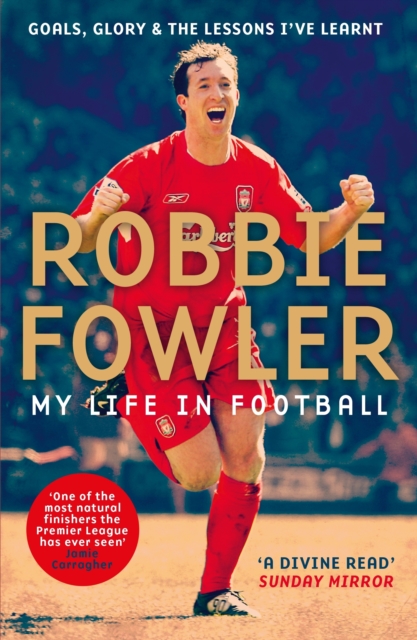 Cover of Robbie Fowler: My Life In Football : Goals, Glory & The Lessons I've Learnt