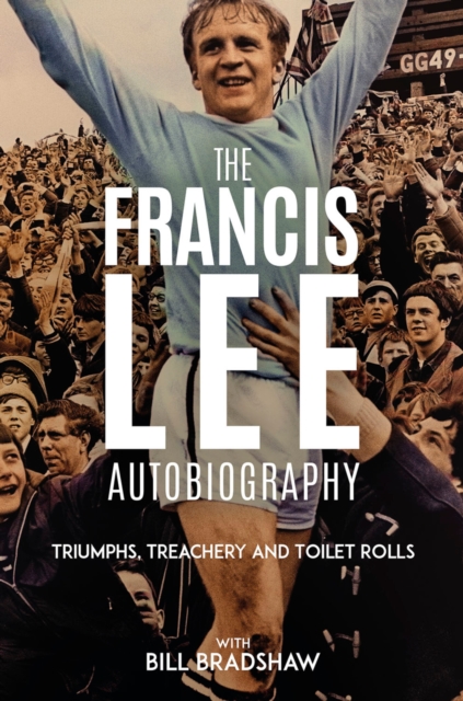 Cover of Triumphs, Treachery and Loo Rolls : The Francis Lee Autobiography