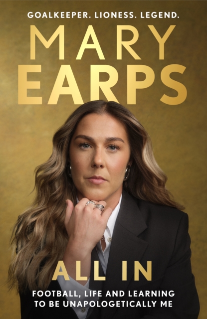 Cover of Mary Earps: All In : Football, Life and Learning to be Unapologetically Me