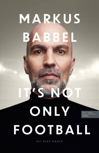 Cover of Markus Babbel - It's not only Football : Die Autobiografie des ehemaligen FC-Bayern-Stars und Fuball-Europameisters
