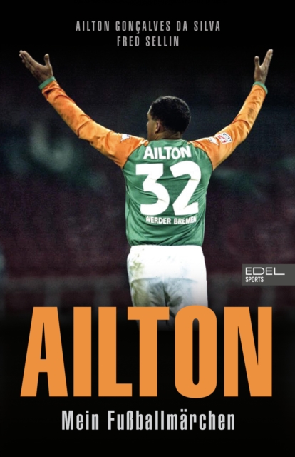 Cover of Ailton. Mein Fuballmarchen : Der "Kugelblitz" spricht. Die Biografie einer Werder-Bremen-Legende