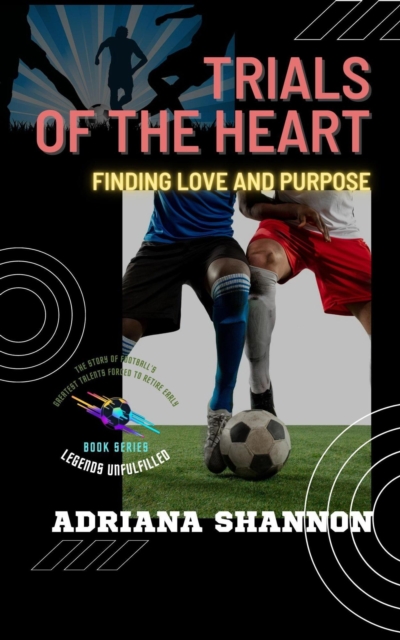 Cover of Trials of the Heart: Finding Love and Purpose : Legends Unfulfilled: The Story of Football's Greatest Talents Forced to Retire Early, #3