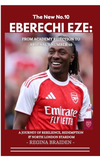 Cover of Eberechi Eze: From Academy Rejection to Arsenal's Number 10