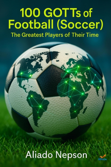 Cover of 100 GOTTs of Football (Soccer): The Greatest Players of Their Time