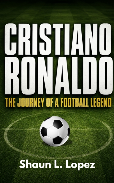 Cover of CRISTIANO RONALDO : The Journey of a Football Legend