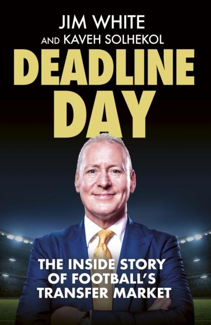Cover of Deadline Day : The Inside Story of Football s Transfer Market