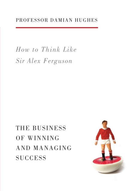 Cover of How to Think Like Sir Alex Ferguson : The Business of Winning and Managing Success