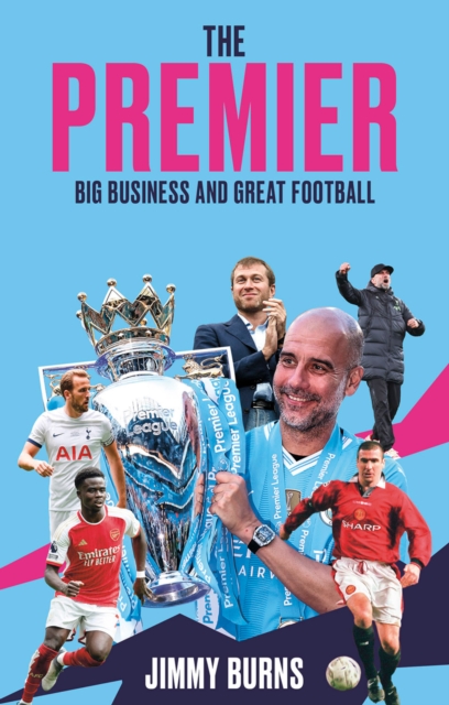 Cover of The Premier : Big Business and Great Football
