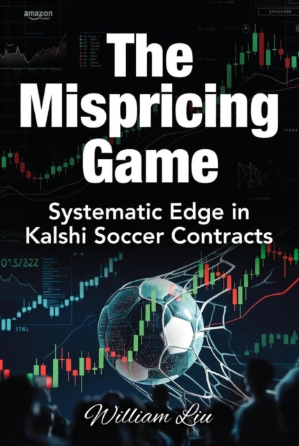 Cover of Mispricing Game Systematic Edge in Kalshi Soccer Contracts