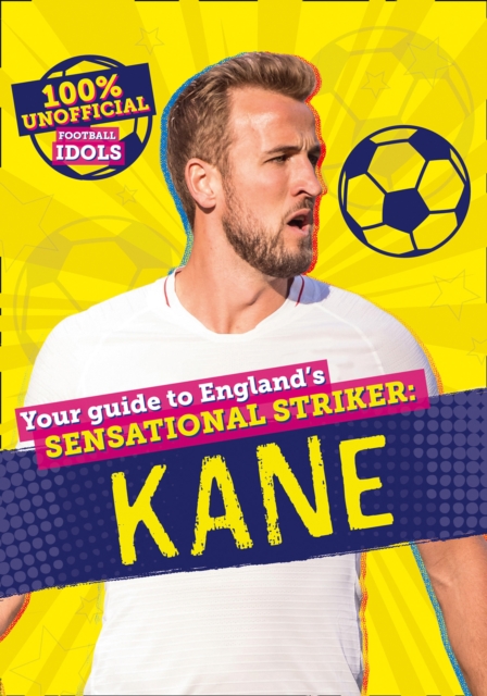 Cover of 100% Unofficial Football Idols: Kane