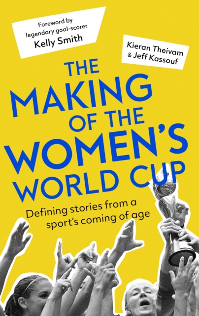 Cover of Making of the Women's World Cup : Defining stories from a sport's coming of age