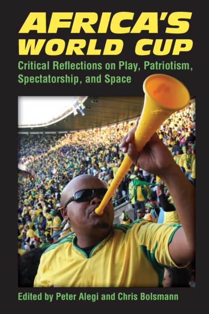 Cover of Africa's World Cup : Critical Reflections on Play, Patriotism, Spectatorship, and Space