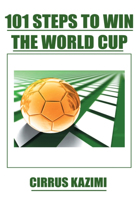 Cover of 101 Steps to Win the World Cup : An Introduction to How to Play and Coach a World Class Soccer (Football) Team