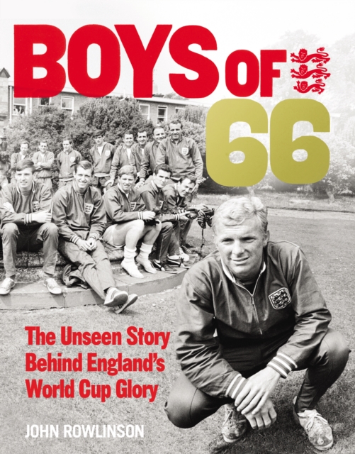 Cover of Boys of  66 - The Unseen Story Behind England s World Cup Glory