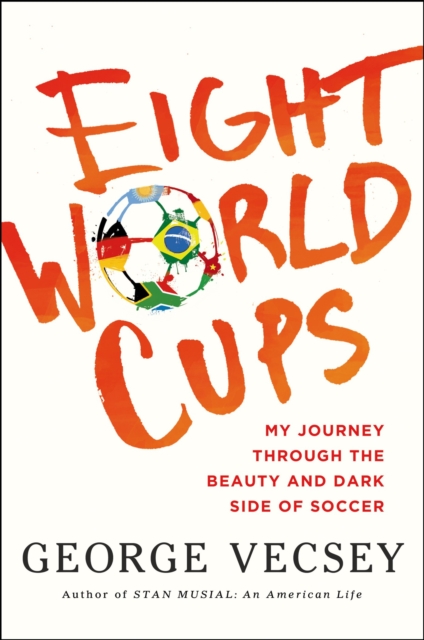 Cover of Eight World Cups : My Journey through the Beauty and Dark Side of Soccer