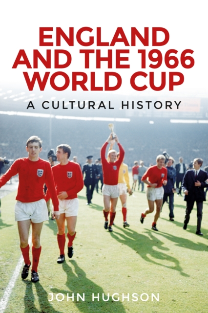Cover of England and the 1966 World Cup : A cultural history