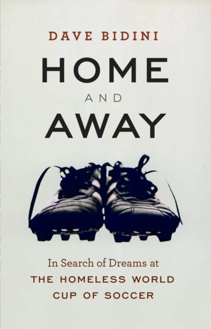 Cover of Home and Away : In Search of Dreams at the Homeless World Cup of Soccer