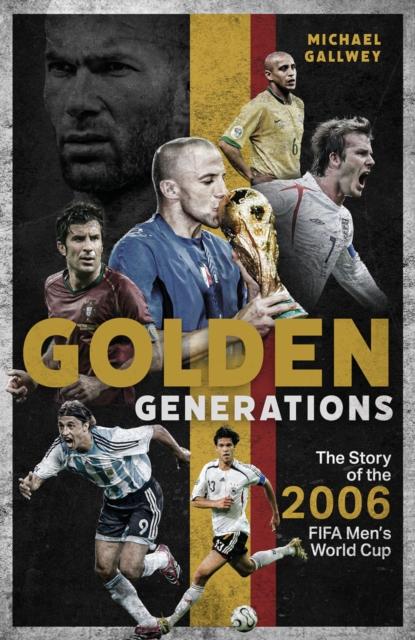 Cover of Golden Generations : The Story of the 2006 FIFA Men's World Cup