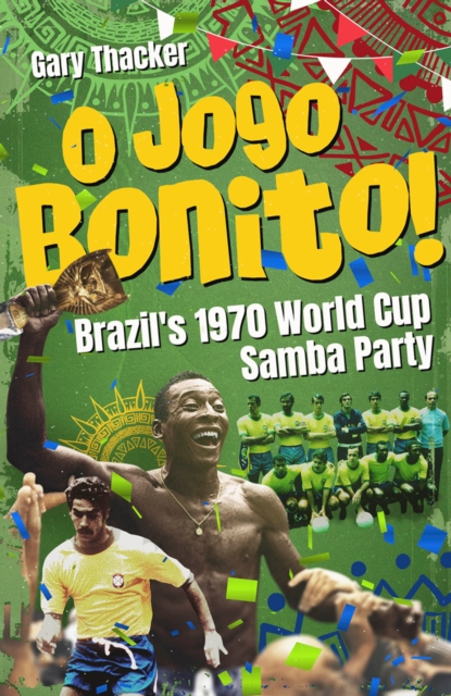 Cover of O Jogo Bonito! : Brazil's 1970 World Cup Samba Party