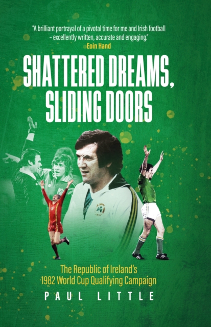Cover of Shattered Dreams, Sliding Doors : The Republic of Ireland's 1982 World Cup Qualifying Campaign