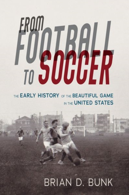 Cover of From Football to Soccer : The Early History of the Beautiful Game in the United States