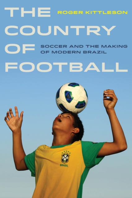 Cover of Country of Football : Soccer and the Making of Modern Brazil : 2
