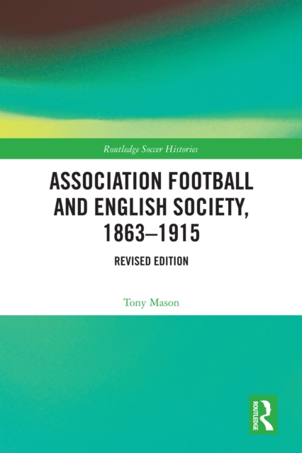 Cover of Association Football and English Society, 1863-1915 (revised edition)