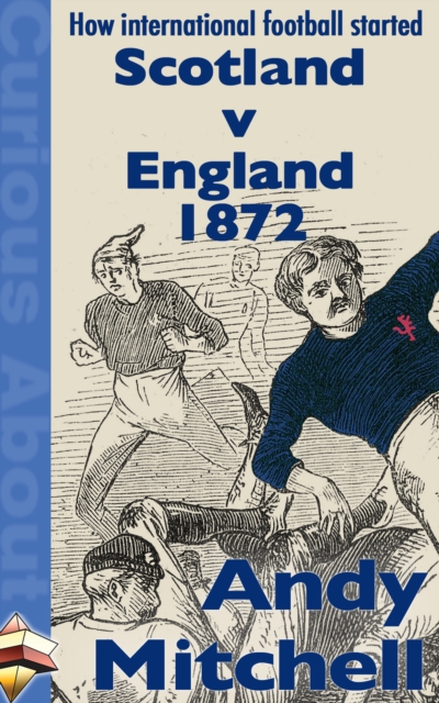 Cover of How International Football Started - Scotland v England 1872