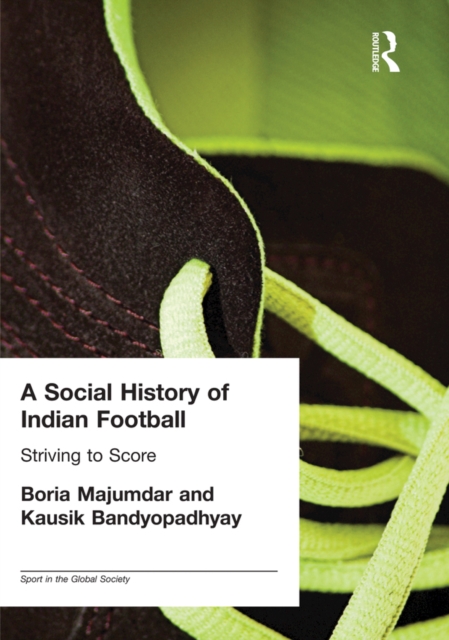 Cover of Social History of Indian Football : Striving to Score