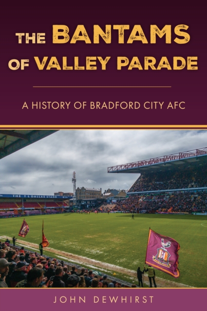 Cover of The Bantams of Valley Parade : A History of Bradford City AFC