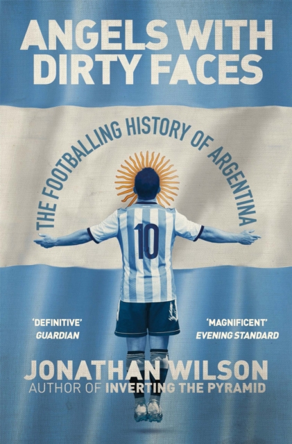 Cover of Angels With Dirty Faces : The Footballing History of Argentina