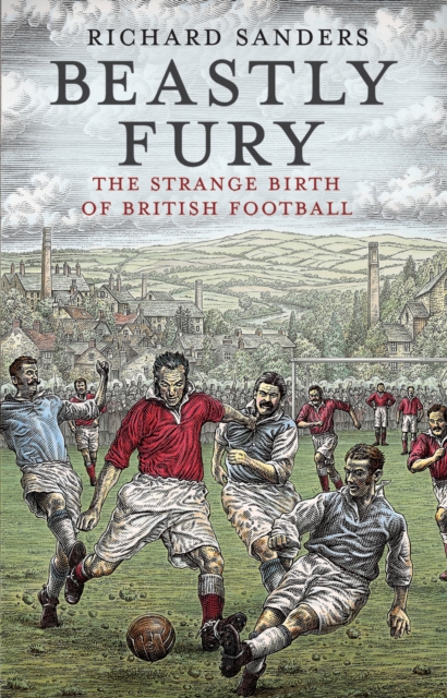 Cover of Beastly Fury : The Strange Birth Of British Football