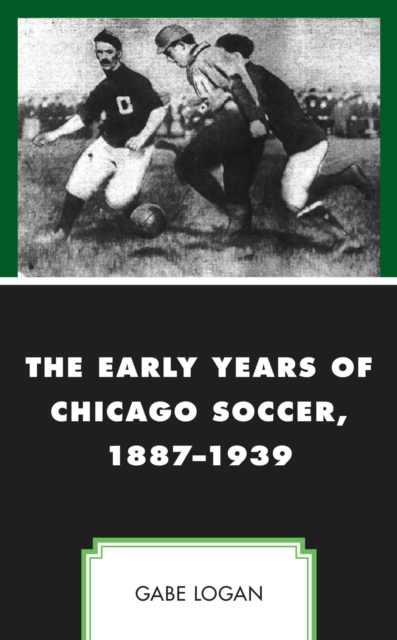 Cover of The Early Years of Chicago Soccer, 1887-1939