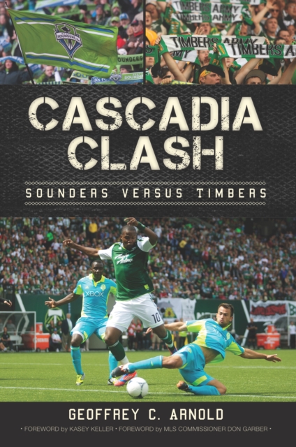 Cover of Cascadia Clash : Sounders versus Timbers