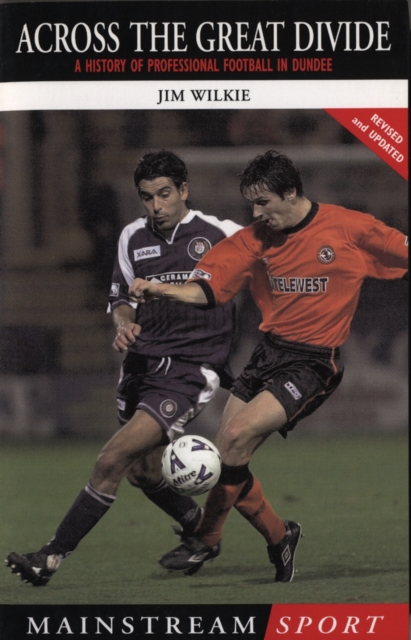 Cover of Across The Great Divide : A History of Professional Football in Dundee