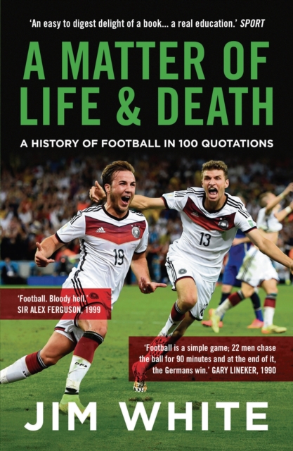 Cover of A Matter Of Life And Death : A History of Football in 100 Quotations