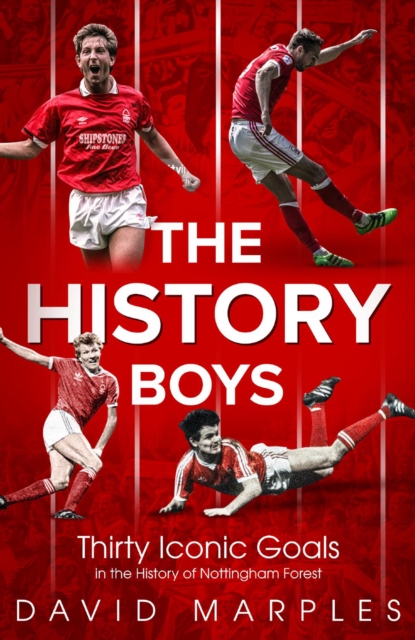 Cover of The History Boys : Thirty Iconic Goals in the History of Nottingham Forest