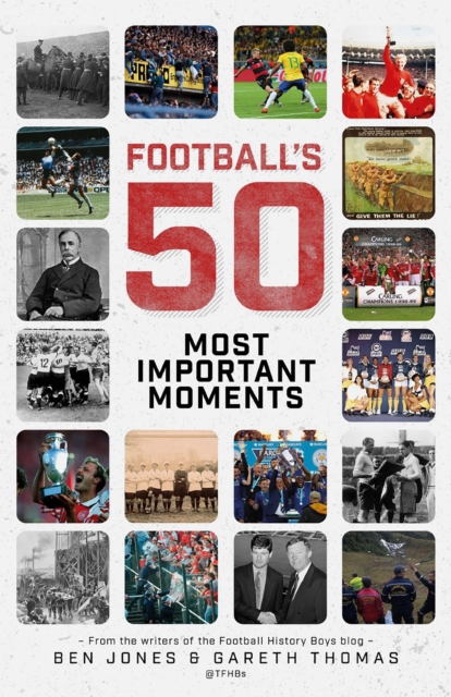 Cover of Football's Fifty Most Important Moments : From the Writers of the History Boys Blog