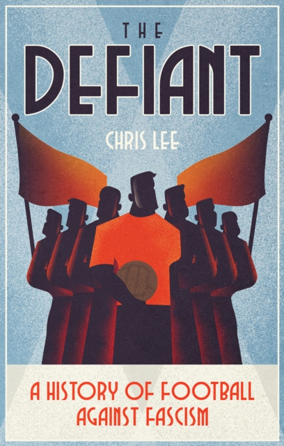 Cover of The Defiant : A History of Football Against Fascism