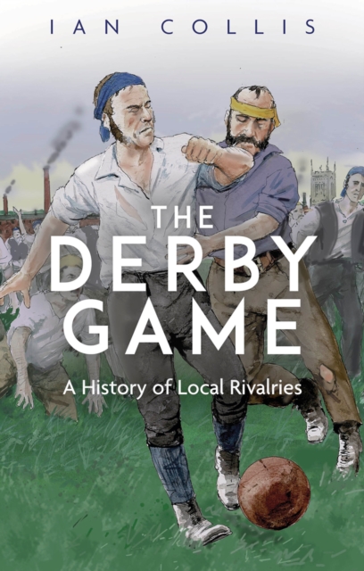Cover of The Derby Game : A History of Local Rivalries